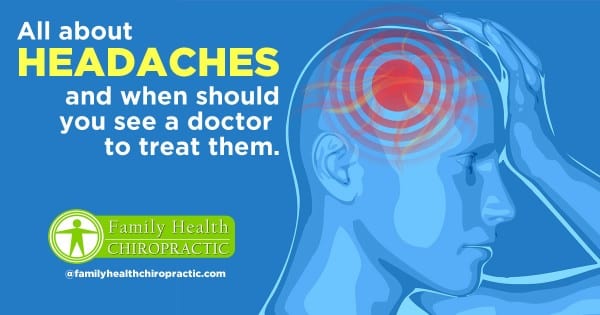 All About Headaches & When to See a Doctor | Family Health Chiropractic