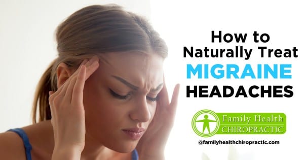 How to Naturally Treat Migraine Headaches | Family Health Chiropractic